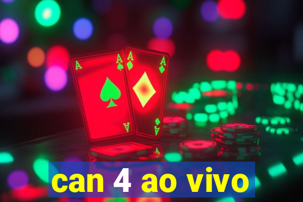 can 4 ao vivo